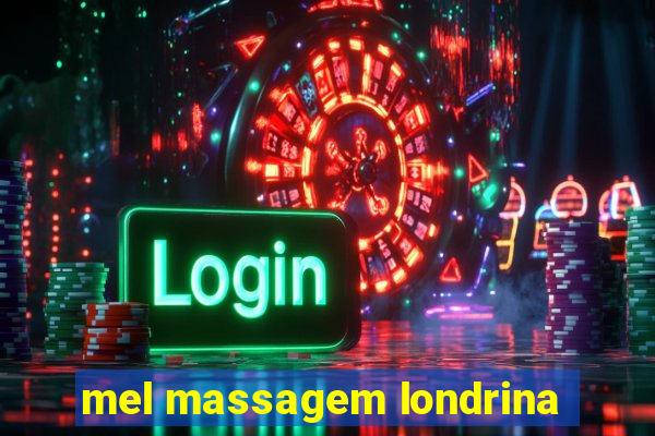 mel massagem londrina